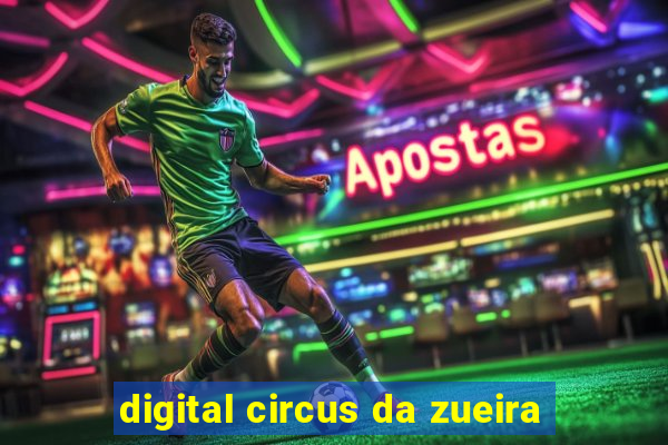 digital circus da zueira